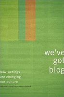 We've Got Blog: How Weblogs Are Changing Our Culture артикул 10051d.