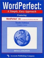 WordPerfect: A Simple, Easy Approach featuring WordPerfect 10--A Component of WordPerfect Office 2002 артикул 10089d.