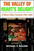 The Valley of Heart's Delight: A Silicon Valley Notebook, 1963-2001 артикул 10197d.